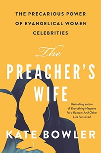 The Preacher’s Wife: The Precarious Power of Evangelical Women Celebrities 