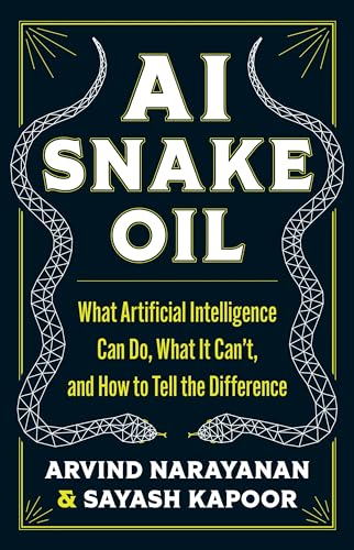 cover image AI Snake Oil: What Artificial Intelligence Can Do, What It Can’t, and How to Tell the Difference