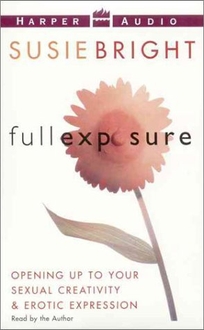 Full Exposure: Opening Up to Sexual Creativity & Erotic Expression