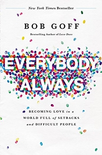 Everybody Always: Becoming Love in a World Full of Setbacks and Difficult People