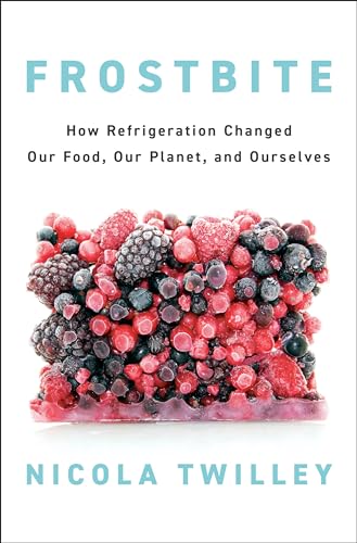 cover image Frostbite: How Refrigeration Changed Our Food, Our Planet, And Ourselves