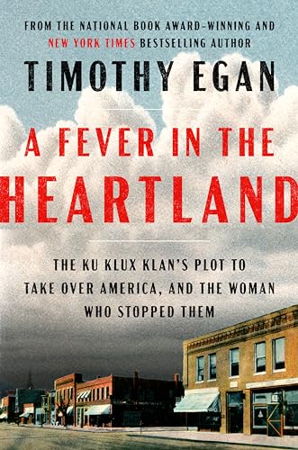 cover image A Fever in the Heartland: The Ku Klux Klan’s Plot to Take Over America, and the Woman Who Stopped Them