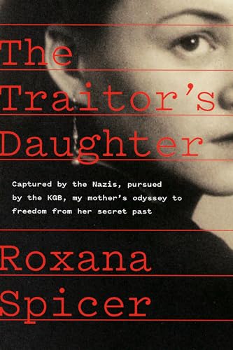 cover image The Traitor’s Daughter: Captured by Nazis, Pursued by the KGB, My Mother’s Odyssey to Freedom from Her Secret Past