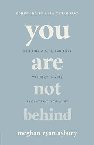 cover image You Are Not Behind: Building a Life You Love Without Having Everything You Want