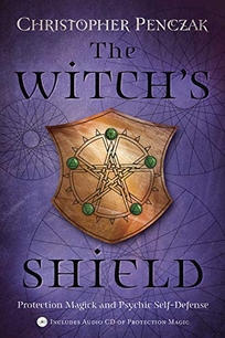 THE WITCH'S SHIELD: Protection Magick & Psychic Self-Defense