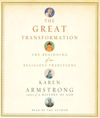 The Great Transformation: The Beginning of Our Religious Traditions