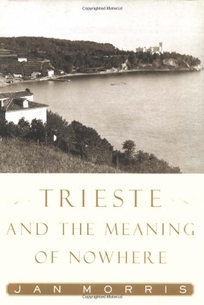 TRIESTE AND THE MEANING OF NOWHERE