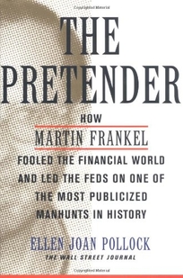 THE PRETENDER: How Martin Frankel Fooled the Financial World and Led the Feds on One of the Most Publicized Manhunts in History