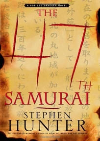 The 47th Samurai: A Bob Lee Swagger Novel