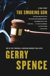 THE SMOKING GUN: Day by Day Through a Shocking Murder Trial with Gerry Spence