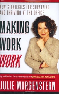 MAKING WORK WORK: New Strategies for Surviving and Thriving at the Office