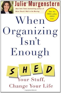 When Organizing Isn't Enough: Shed Your Stuff