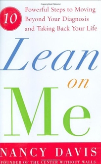 Lean on Me: 10 Powerful Steps to Moving Beyond Your Diagnosis and Taking Back Your Life