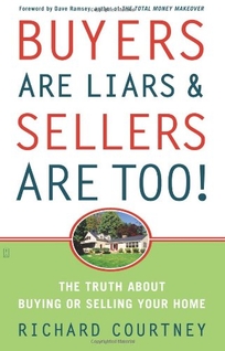 Buyers Are Liars & Sellers Are Too! The Truth About Buying or Selling Your Home