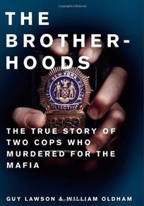 The Brotherhoods: The True Story of Two Cops Who Murdered for the Mafia