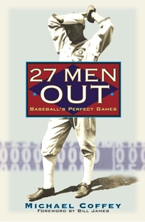 27 MEN OUT: Baseball's Perfect Games