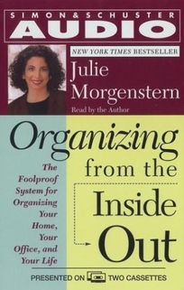 Organizing from the Inside Out: The Foolproof System for Organizing Your Home