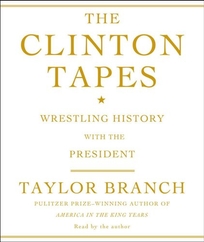 The Clinton Tapes: Wrestling History with the President