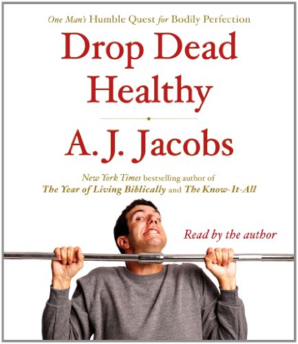 cover image Drop Dead Healthy: 
One Man’s Humble Quest 
for Bodily Perfection