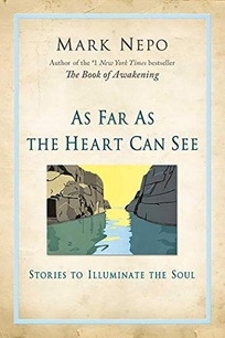 As Far As the Heart Can See: Stories to Illuminate the Soul