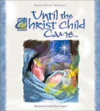 UNTIL THE CHRIST CHILD CAME…