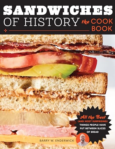 cover image Sandwiches of History: The Cookbook: All the Best (and Most Surprising) Things People Have Put Between Slices of Bread