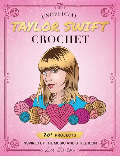 cover image Unofficial Taylor Swift Crochet: 20+ Projects Inspired by the Music and Style Icon