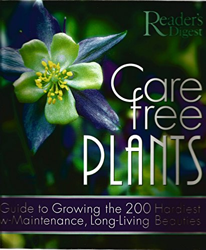 cover image CARE-FREE PLANTS: A Guide to Growing the 200 Hardiest Low-Maintenance, Long-Living Beauties