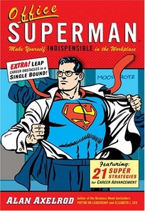 OFFICE SUPERMAN: Make Yourself Indispensable in the Workplace