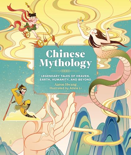 cover image Chinese Mythology: Legendary Tales of Heaven, Earth, Humanity, and Beyond