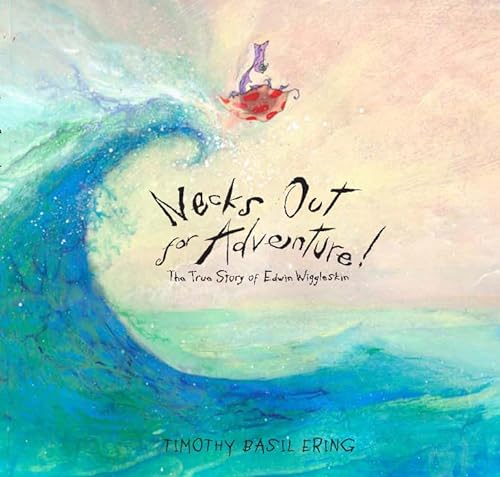 cover image Necks Out for Adventure! The True Story of Edward Wiggleskin