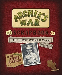 Archie’s War: My Scrapbook of the First World War
