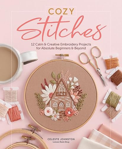 cover image Cozy Stitches: 12 Calm and Creative Embroidery Projects for Absolute Beginners and Beyond
