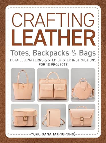 cover image Crafting Leather Totes, Backpacks and Bags: Detailed Patterns and Step-by-Step Instructions for 18 Projects