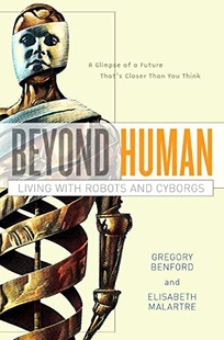 Beyond Human: Living with Robots and Cyborgs