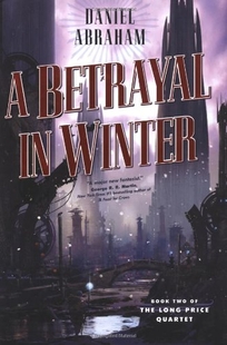 A Betrayal in Winter: Book Two of the Long Price Quartet
