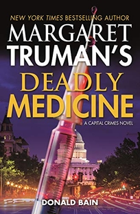 Margaret Truman’s Deadly Medicine: A Capital Crimes Novel