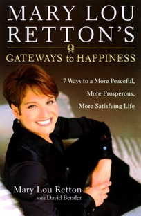 Mary Lou Retton's Gateways to Happiness: 7 Ways to a More Peaceful