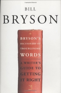 BRYSONS DICTIONARY OF TROUBLESOME WORDS: A Writers Guide to Getting It Right