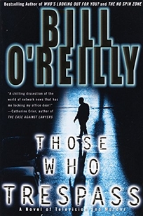 THOSE WHO TRESPASS: A Novel of Television and Murder