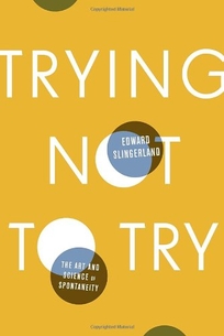 Trying Not to Try: The Ancient Chinese Art and Modern Science of Spontaneity