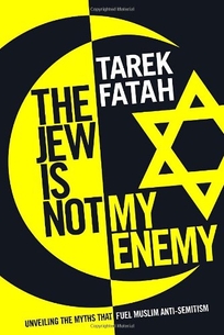 The Jew Is Not My Enemy: Unveiling the Myths that Fuel Muslim Anti-Semitism