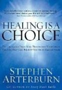 Healing Is a Choice: Ten Decisions That Will Transform Your Life & Ten Lies That Can Prevent You from Making Them