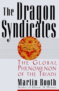 The Dragon Syndicates: The Global Phenomenon on the Triads