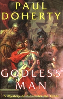 THE GODLESS MAN: A Mystery of Alexander the Great