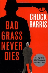 BAD GRASS NEVER DIES: More Confessions of a Dangerous Mind