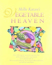 Mollie Katzen's Vegetable Heaven: Over 200 Recipes for Uncommon Soups