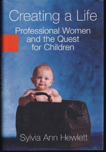 cover image CREATING A LIFE: Professional Women and the Quest for Children