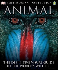 ANIMAL: The Definitive Visual Guide to the World's Wildlife
