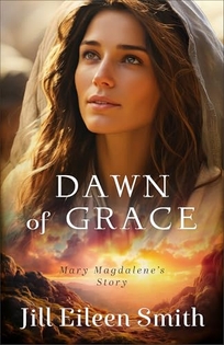 Dawn of Grace: Mary Magdalene’s Story